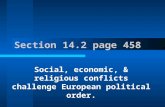 Section 14.2 page 458 Social, economic, & religious conflicts challenge European political order.