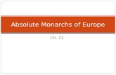 Ch. 21 Absolute Monarchs of Europe. Absolute Monarchs Justifications for Royal (Absolute) Power “Reason of State”- a strong central government was needed.