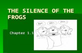 THE SILENCE OF THE FROGS Chapter 1.1.  Amphibians have been around for more than 400 million years.  Frogs and their relatives have adapted to the ice.