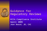 Guidance for Regulatory Reviews HCCA Compliance Institute April 2005 Jean Boord, JD, CHC.