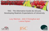 TAG - The Alternative Guide (to UCLan): Developing Realistic Expectations of University Lucy Warman, John O’Donoghue and Louisa Dignan.