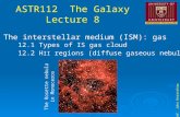 ASTR112 The Galaxy Lecture 8 Prof. John Hearnshaw 12. The interstellar medium (ISM): gas 12.1 Types of IS gas cloud 12.2 H II regions (diffuse gaseous.