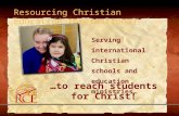 Resourcing Christian Education International …to reach students for Christ! Serving international Christian schools and education ministries…