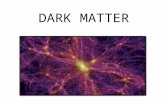 DARK MATTER. DARK MATTER: It is called dark matter because it can’t be seen due to the fact it does not reflect light. Dark matter is made up of atoms,