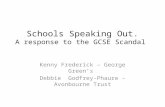 Schools Speaking Out. A response to the GCSE Scandal Kenny Frederick – George Green’s Debbie Godfrey-Phaure – Avonbourne Trust.