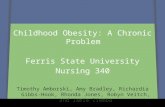 Childhood Obesity: A Chronic Problem Ferris State University Nursing 340 Timothy Amborski, Amy Bradley, Richardia Gibbs-Hook, Rhonda Jones, Robyn Veitch,