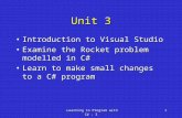Learning to Program with C# - 31 Unit 3 Introduction to Visual StudioIntroduction to Visual Studio Examine the Rocket problem modelled in C#Examine the.