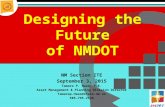 Designing the Future of NMDOT NM Section ITE September 3, 2015 Tamara P. Haas, P.E. Asset Management & Planning Division Director Tamarap.Haas@state.nm.us.