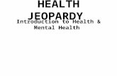 HEALTH JEOPARDY Introduction to Health & Mental Health.