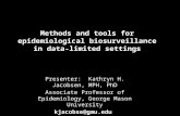 Methods and tools for epidemiological biosurveillance in data-limited settings Presenter: Kathryn H. Jacobsen, MPH, PhD Associate Professor of Epidemiology,