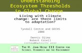 Understanding Ecosystem Thresholds in Global Change Living with climate change: are there limits to adaptation? Tyndall Centre and GECHS 2008 Dennis Ojima.