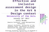 Effective and inclusive assessment design in the Art & Design context University of the Arts January 16 th 2013 Sally Brown Emerita Professor, Leeds Metropolitan.