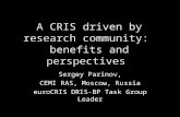 A CRIS driven by research community: benefits and perspectives Sergey Parinov, CEMI RAS, Moscow, Russia euroCRIS DRIS-BP Task Group Leader.