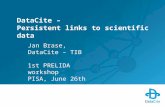 DataCite – Persistent links to scientific data Jan Brase, DataCite – TIB 1st PRELIDA workshop PISA, June 26th.