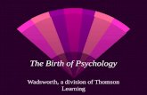 The Birth of Psychology Wadsworth, a division of Thomson Learning.