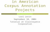Lexical Semantics in American Corpus Annotation Projects Lori Levin September 10, 2004 Tutorial at Clairvoyance Corporation.
