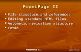 MKTG 476 FRONTPAGE II Lars Perner, Instructor 1 FrontPage II File structure and references File structure and references Editing standard HTML files Editing.