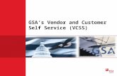 GSA’s Vendor and Customer Self Service (VCSS). VCSS Registration Overview  VCSS Account Registration is the process you complete in order to register.