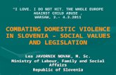 “I LOVE. I DO NOT HIT. THE WHOLE EUROPE AGAINST CHILD ABUSE”, WARSAW, 3.- 4.3.2011 Lea JAVORNIK NOVAK, M. Sc. Ministry of Labour, Family and Social Affairs.