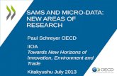 SAMS AND MICRO-DATA: NEW AREAS OF RESEARCH Paul Schreyer OECD IIOA Towards New Horizons of Innovation, Environment and Trade Kitakyushu July 2013.
