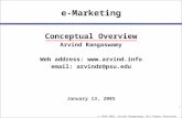 1 © 1998-2005, Arvind Rangaswamy (All Rights Reserved) January 13, 2005 e-Marketing Conceptual Overview Arvind Rangaswamy Web address: .