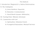 The Radicals I. Introduction: Magisterial vs. Radical Reformations II. The Anabaptists A. Swiss Brethren--Separatist B. Hutterites--Communitarian C. Dutch/North.