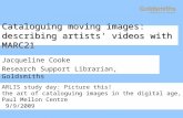 Cataloguing moving images: describing artists' videos with MARC21 Jacqueline Cooke Research Support Librarian, Goldsmiths ARLIS study day: Picture this!