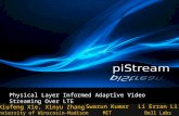 Physical Layer Informed Adaptive Video Streaming Over LTE Xiufeng Xie, Xinyu Zhang Unviersity of Winscosin-Madison Swarun KumarLi Erran Li MIT Bell Labs.