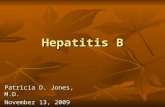 Hepatitis B Patricia D. Jones, M.D. November 13, 2009.