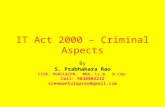 IT Act 2000 – Criminal Aspects By S. Prabhakara Rao CISA, PGDCL&IPR, MBA, LL.B, B.Com. Cell: 9848002242 sreemantulaprao@gmail.com.