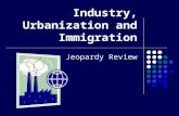 Industry, Urbanization and Immigration Jeopardy Review.