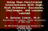 Using Peer-Facilitated Interventions With High-Risk Drinkers: Successes, Challenges, and Lessons Learned M. Dolores Cimini, Ph.D. University at Albany,