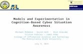 Models and Experimentation in Cognition-Based Cyber Situation Awareness Michael McNeese - David Hall - Nick Giacobe Tristan Endsley - James Reep College.