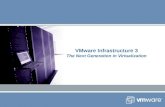 VMware Infrastructure 3 The Next Generation in Virtualization.