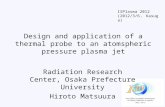 Design and application of a thermal probe to an atomspheric pressure plasma jet Radiation Research Center, Osaka Prefecture University Hiroto Matsuura.