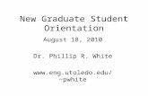 New Graduate Student Orientation August 18, 2010 Dr. Phillip R. White pwhite.