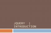 JQUERY | INTRODUCTION. jQuery  Open source JavaScript library  Simplifies the interactions between  HTML document, or the Document Object Model (DOM),