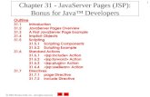 2001 Prentice Hall, Inc. All rights reserved. 1 Chapter 31 - JavaServer Pages (JSP): Bonus for Java™ Developers Outline 31.1 Introduction 31.2 JavaServer.