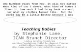 Teaching Babies by Stephanie Lane, ICAN Branch Director Living Worship Ministries Learning Foundations Child Development Program unlimitedlearningsuccess@yahoo.com.