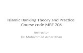 Islamic Banking Theory and Practice Course code MBF 706 Instructor Dr. Muhammad Azhar Khan.