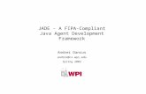 JADE - A FIPA-Compliant Java Agent Development Framework Andrei Dancus andrei@cs.wpi.edu Spring 2002.