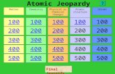 Atomic Jeopardy 100 200 300 400 500 100 200 300 400 500 100 200 300 400 500 100 200 300 400 500 100 200 300 400 500 MatterChemistryPhysical or Chemical.