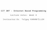 CIT 307 - Internet Based Programming Lecture notes: Week 4 Instructor:Dr. Tolgay KARANFİLLER.