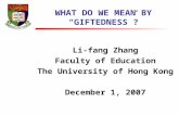 WHAT DO WE MEAN BY “GIFTEDNESS”? Li-fang Zhang Faculty of Education The University of Hong Kong December 1, 2007.