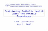 1 Positioning Catholic Health Care: The Ontario Experience CHAC Convention May 6, 2006.