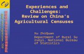 Experiences and Challenges: Review on China’s Agricultural Censuses Xu ZhiQuan Department of Rural Surveys, National Bureau of Statistics.
