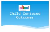 Child Centered Outcomes. Our mission  To transform the lives of children and young people who are at significant risk of harm to their wellbeing as a.