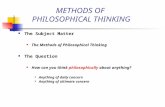 METHODS OF PHILOSOPHICAL THINKING The Subject Matter The Methods of Philosophical Thinking The Question How can you think philosophically about anything?