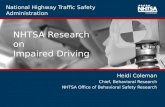 National Highway Traffic Safety Administration NHTSA Research on Impaired Driving Heidi Coleman Chief, Behavioral Research NHTSA Office of Behavioral Safety.