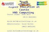 HE-Computing/BIT Higher Education at Castle HND Computing Course Leader:Dave Bell (0115 8842282) david.bell@castlecollege.ac.uk Administrator:Susan Butler.